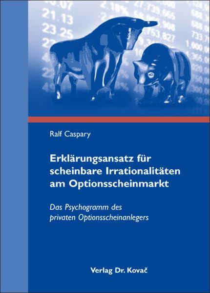 Erklärungsansatz für scheinbare Irrationalitäten am Optionsscheinmarkt: Das Psychogramm des privaten Optionsscheinanlegers (Finanzmanagement)