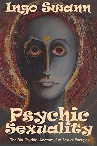 Psychic Sexuality: The Bio-Psychic "Anatomy" of Sexual Energies