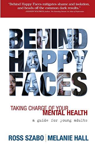 Behind Happy Faces: Taking Charge of Your Mental Health: A Guide for Young Adults