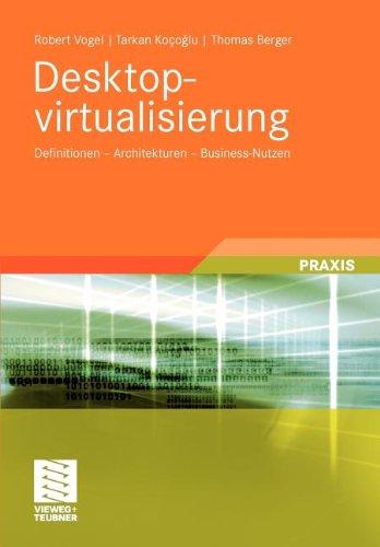 Desktopvirtualisierung: Definitionen - Architekturen - Business-Nutzen (German Edition)