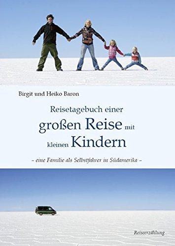 Reisetagebuch einer großen Reise mit kleinen Kindern: - eine Familie als Selbstfahrer in Südamerika -