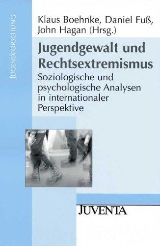 Jugendgewalt und Rechtsextremismus: Soziologische und psychologische Analysen in internationaler Perspektive (Jugendforschung)