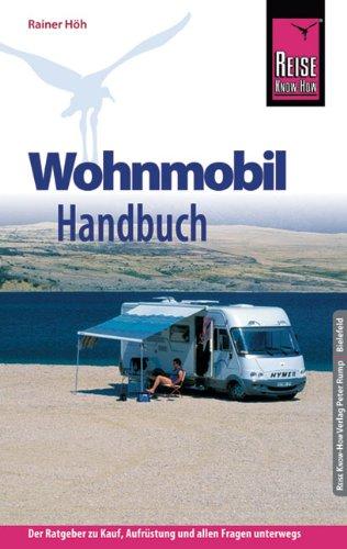 Reise Know-How: Wohnmobil-Handbuch: Anschaffung, Ausstattung, Technik, Reisevorbereitung, Tipps für unterwegs. (Sachbuch)