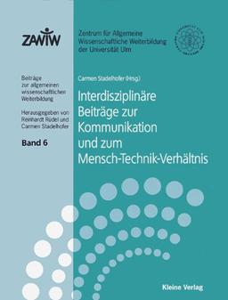 Interdisziplinäre Beiträge zur Kommunikation und zum Mensch-Technik-Verhältnis