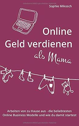 Online Geld verdienen als Mama: Arbeiten von zu Hause aus - die beliebtesten Online Business Modelle und wie du damit startest