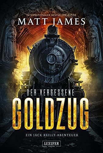 DER VERGESSENE GOLDZUG: Thriller, Abenteuer (Jack Reilly Abenteuer)