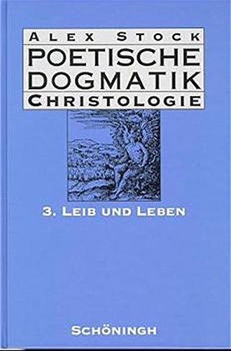 Poetische Dogmatik, Christologie, Bd.3, Leib und Leben