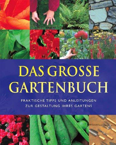 Das große Gartenbuch. Praktische Tipps und Anleitungen zur Gestaltung Ihres Gartens