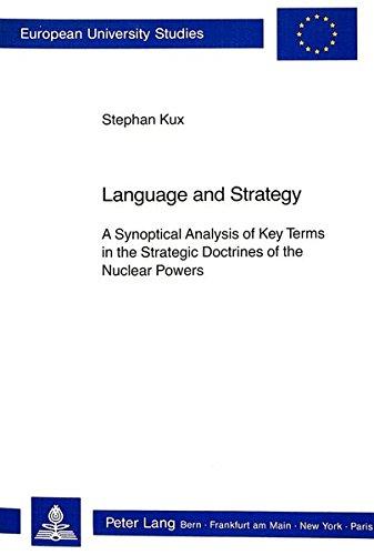 Language and Strategy: A Synoptical Analysis of Key Terms in the Strategic Doctrines of the Nuclear Powers (Europäische Hochschulschriften / European ... Science / Série 31: Sciences politiques)