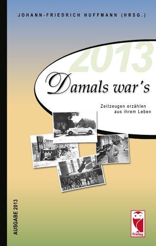 Damals war's: Zeitzeugen erzählen aus ihrem Leben - Ausgabe 2013