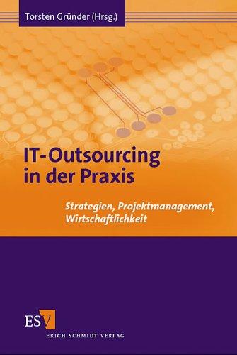 IT-Outsourcing in der Praxis. Strategien, Projektmanagement, Wirtschaftlichkeit