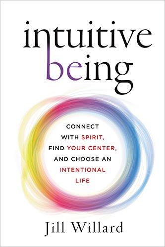 Intuitive Being: Connect with Spirit, Find Your Center, and Choose an Intentional Life