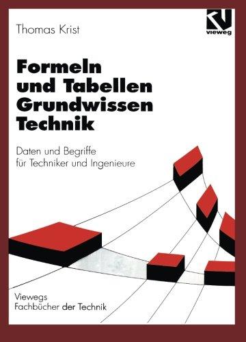 Formeln und Tabellen Grundwissen Technik: Daten Und Begriffe Für Techniker Und Ingenieure (Viewegs Fachbücher Der Technik) (German Edition)