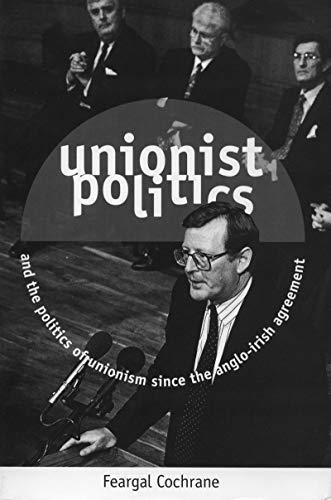 Unionist Politics and the Politics of Unionism Since the Anglo-Irish Agreement [op] (Politics/current affairs)