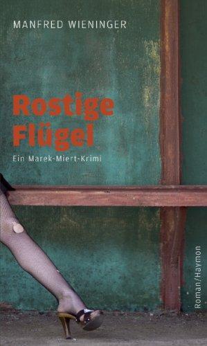 Rostige Flügel. Ein Marek-Miert-Krimi