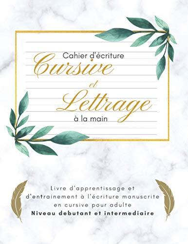 Cahier d'écriture cursive et lettrage à la main | livre d'apprentissage et d'entrainement à l'écriture manuscrite en cursive pour adulte | niveau ... créative | handwritting workbook for adult