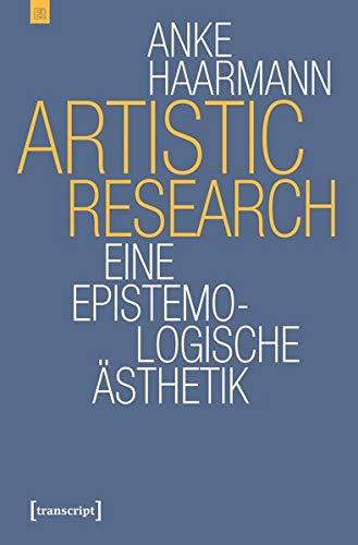 Artistic Research: Eine epistemologische Ästhetik (Edition transcript, Bd. 4)