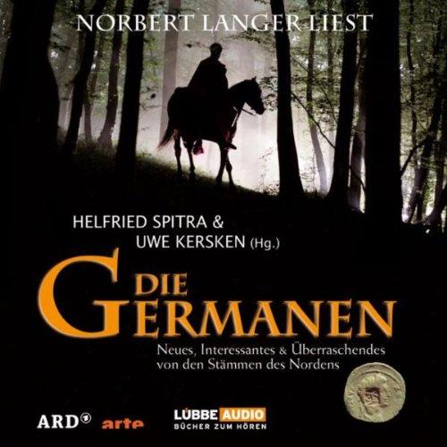 Die Germanen: Neues, Interessantes & Überraschendes von den Stäm.: Neues, Interessantes & Überraschendes von den Stämmen des Nordens