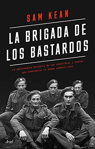 La brigada de los bastardos: La apasionante historia de los científicos y espías que sabotearon la bomba atómica nazi (Ariel)