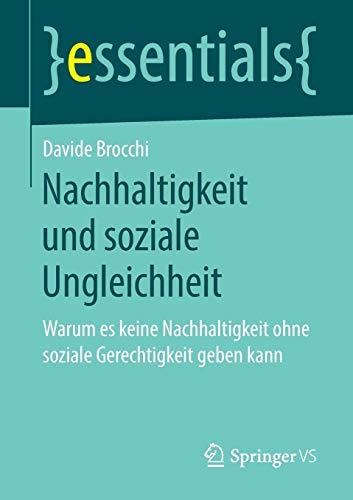 Nachhaltigkeit und soziale Ungleichheit: Warum es keine Nachhaltigkeit ohne soziale Gerechtigkeit geben kann (essentials)