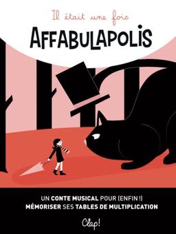 Il était une fois Affabulapolis: Un conte musical pour (enfin !) mémoriser ses tables de multiplication