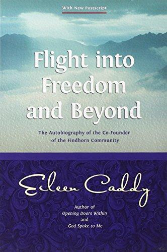 Flight into Freedom and Beyond: The Autobiography of the Co-Founder of the Findhorn Community