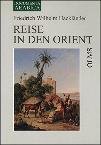 Reise in den Orient: 2 Bde. in 1 Band. (Documenta Arabica, Teil 1: Reiseliteratur)