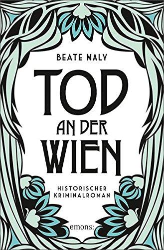 Tod an der Wien: Historischer Kriminalroman (Ernestine Kirsch und Anton Böck)