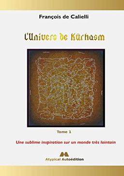 L'Univers de Kûrhasm : Tome 1 : Une sublime inspiration sur un monde très lointain