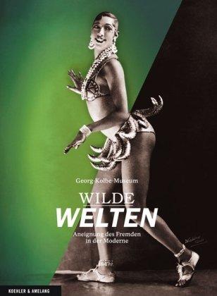 Wilde Welten - Aneignung des Fremden in der Moderne