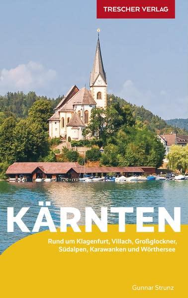 Reiseführer Kärnten: Rund um Klagenfurt, Villach, Großglockner, Südalpen, Karawanken und Wörthersee: Mit Klagenfurt, Villach, Großglockner, Südalpen, Karawanken, Wörthersee (Trescher-Reiseführer)