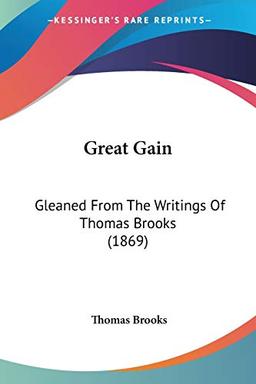 Great Gain: Gleaned From The Writings Of Thomas Brooks (1869)