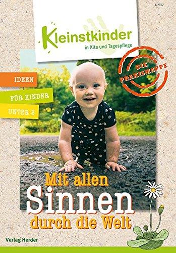 Die Praxismappe: Mit allen Sinnen durch die Welt: Kleinstkinder in Kita und Tagespflege: Ideen für Kinder unter 3