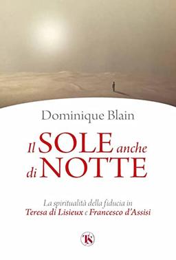 Il sole anche di notte. La spiritualità della fiducia in Teresa di Lisieux e Francesco d’Assisi