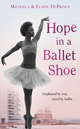 Hope in a Ballet Shoe: Orphaned by War, Saved by Ballet: An Extraordinary True Story