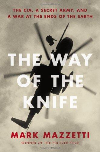 The Way of the Knife: The CIA, a Secret Army, and a War at the Ends of the Earth