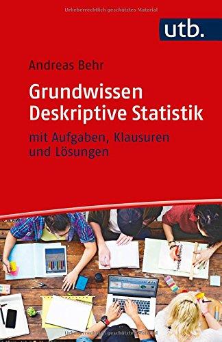 Grundwissen Deskriptive Statistik: mit Aufgaben, Klausuren und Lösungen