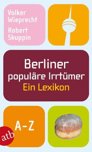 Berliner populäre Irrtümer: Ein Lexikon