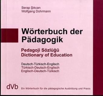 Wörterbuch der Pädagogik Türkisch / Englisch / Deutsch: Ein Wörterbuch für die pädagogische Ausbildung und Praxis: 1. Deutsch-Türkisch-Englisch, 2. ... 3. Englisch-Deutsch-Türkisch