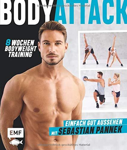 Body Attack! Einfach gut aussehen mit Sebastian Pannek: Das 8-Wochen-Bodyweight-Training für Frauen und Männer