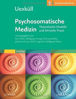 Uexküll, Psychosomatische Medizin: Theoretische Modelle und klinische Praxis - Mit Zugang zur Medizinwelt