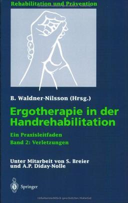 Ergotherapie in der Handrehabilitation: Ein Praxisleitfaden. Band 2: Verletzungen (Rehabilitation und Prävention)