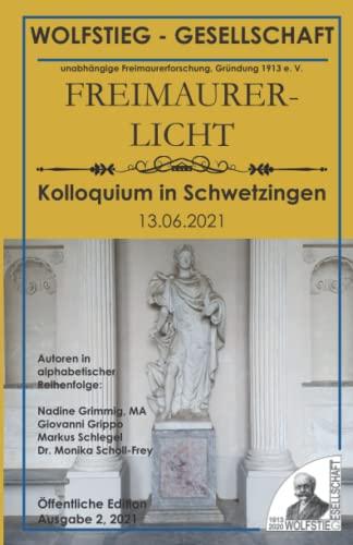 Freimaurerische Inhalte des Schlossgartens in Schwetzingen (Teil II): Kolloquium in Schwetzingen 13. Juni 2021 (Freimaurerlicht: Heft der Wolfstieg-Gesellschaft e. V.)