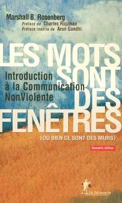 Les mots sont des fenêtres (ou bien ce sont des murs) : introduction à la communication non violente