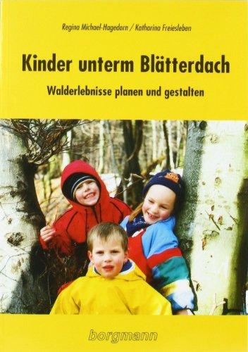 Kinder unterm Blätterdach: Walderlebnisse planen und gestalten