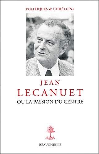 Jean Lecanuet ou La passion du centre