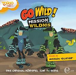 Go Wild! - Mission Wildnis - "Mission Gilatier", Das Original-Hörspiel zur TV-Serie, Folge 21