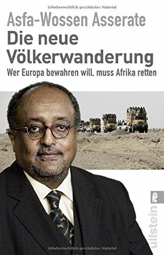 Die neue Völkerwanderung: Wer Europa bewahren will, muss Afrika retten