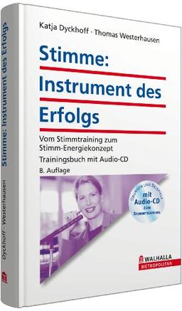 Stimme: Instrument des Erfolgs mit Audio-CD: Vom Stimmtraining zum Stimm-Energiekonzept