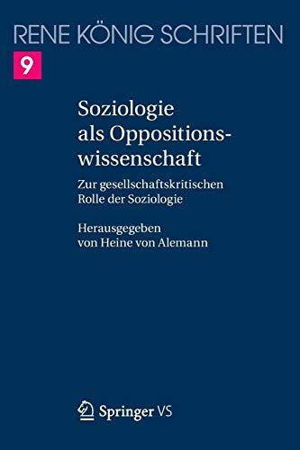 Soziologie als Oppositionswissenschaft: Zur gesellschaftskritischen Rolle der Soziologie (Ren K Nig Schriften. Ausgabe Letzter Hand, Band 9)